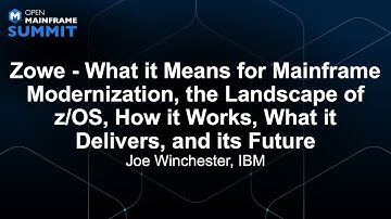 Zowe - What it Means for Mainframe Modernization, the Landscape of z/OS, How it Wo... Joe Winchester