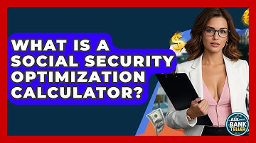 What Is A Social Security Optimization Calculator? - Ask Your Bank Teller