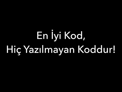 En İyi Kod, Hiç Yazılmayan Koddur!