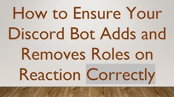 How to Ensure Your Discord Bot Adds and Removes Roles on Reaction Correctly