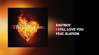 EASTBOY - I STILL LOVE YOU (FEAT. ELATION)