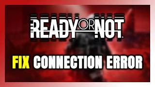 Ready or Not Verbindungsfehler / Serverfehler beheben – so geht's!