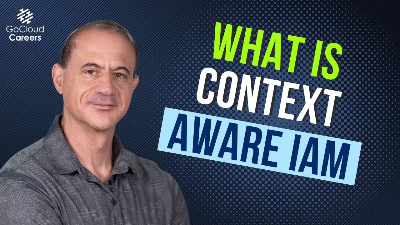 Context Aware IAM (What is Context Aware IAM and Why It Matters)