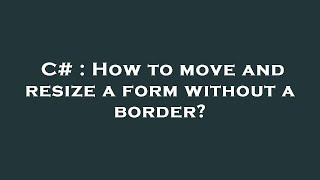Famous C# : How to move and resize a form without a border? Net Worth