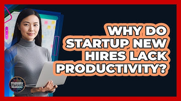 Why Do Startup New Hires Lack Productivity?