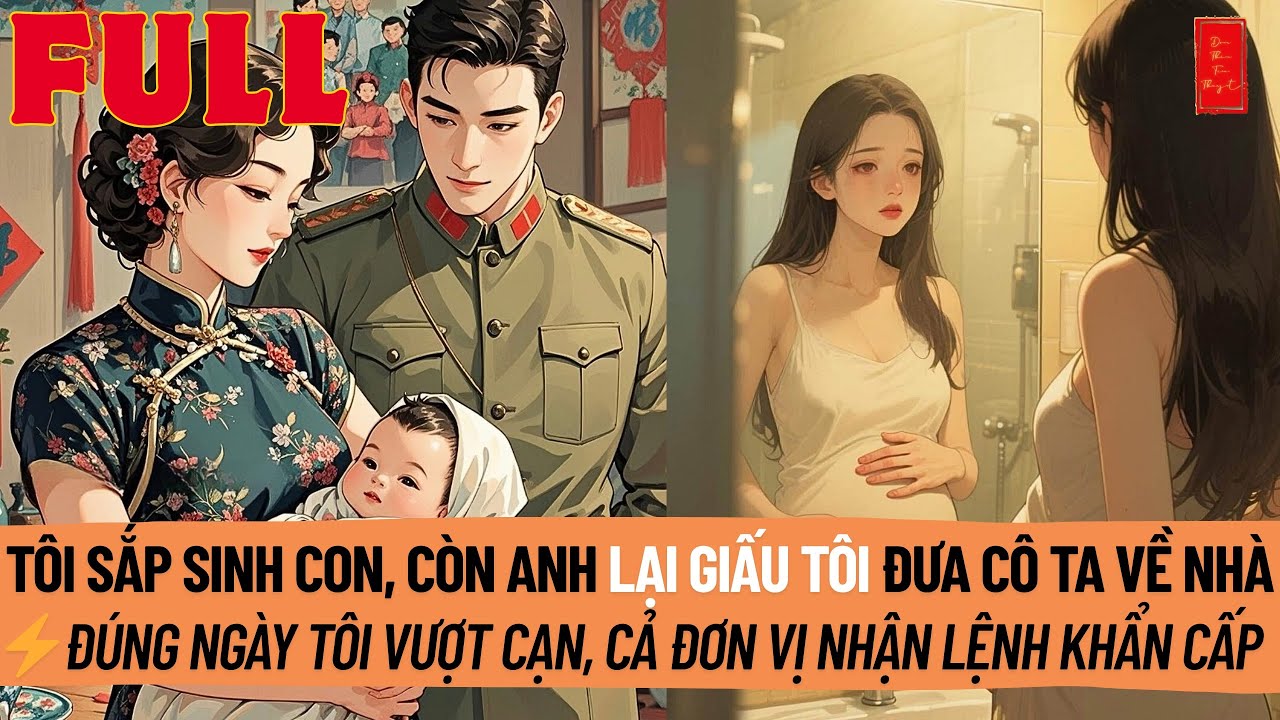 Tôi Sắp Sinh Con, Anh Giấu Tôi Đưa Cô Ta Về Nhà. Đúng Ngày Tôi Vượt Cạn, Cả Đơn Vị Nhận Lệnh Khẩn Cấ