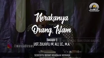 Ustadz Zulkifli Muhammad Ali. Lc. Ma - Nerakanya Orang Islam ( Bagian 1 - Bagian 2 )
