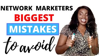 Network Marketers  Biggest  Mistakes That You Need To Avoid// Network Marketing Tips {EP4}