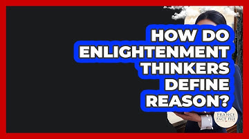 How Do Enlightenment Thinkers Define Reason? - France Fact File
