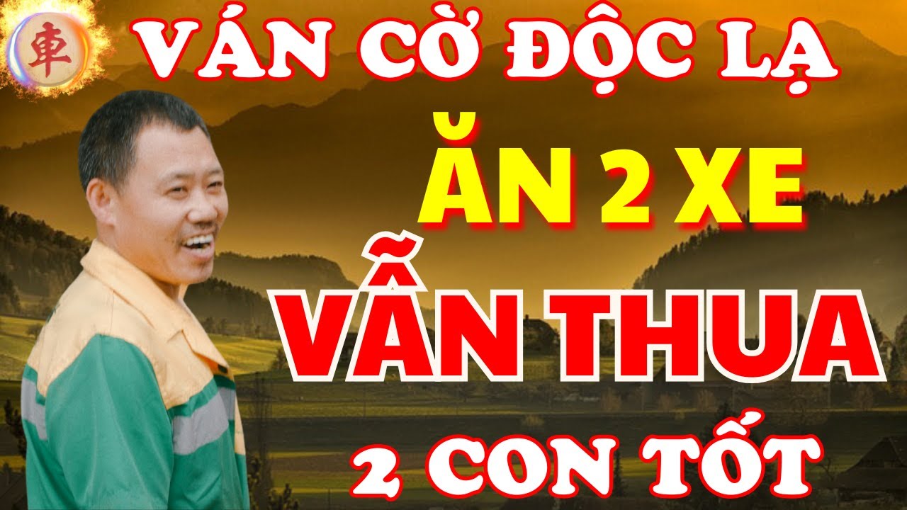 [ Cờ Tướng ] Ông Chú Thiên Tài Mất 2 Con Xe Chơi 2 Tốt Vẫn Thắng