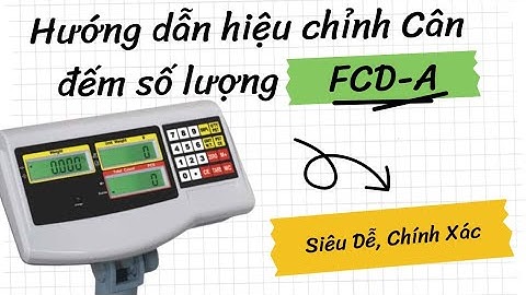 ⚙️ Hướng Dẫn Hiệu Chuẩn Cân Fcd-A – Cân Bàn Điện Tử Đếm Số Lượng Chuẩn Xác 100% 💡