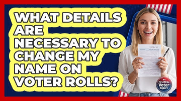 What Details Are Necessary To Change My Name On Voter Rolls?