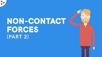 What are NON-CONTACT Forces? - Part 2 | Physics | Don