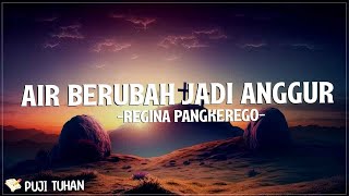 Air Berubah Jadi Anggur - Regina Pangkerego (Lirik) Lagu Rohani Kristen Terbaru 2024