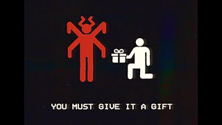 YOU MUST GIVE IT A GIFT