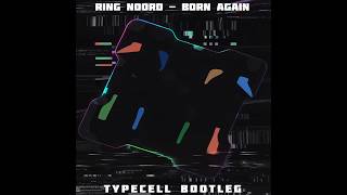 Ring Noord - Born Again Typecell Bootleg