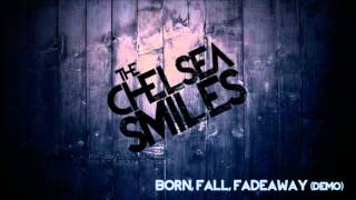 The Chelsea Smiles - Born, Fall, Fadeaway (Demo)