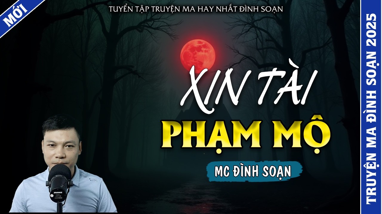 TRUYỆN MA ĐÌNH SOẠN | XIN TÀI PHẠM MỘ | TRUYỆN MA 2026 MC ĐÌNH SOẠN KỂ LẠI