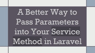 A Better Way to Pass Parameters into Your Service Method in Laravel