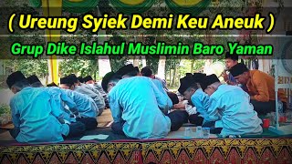 Ureung Syiek Demi Keu Aneuk // Grup Dike Islahul Muslimin Baro Yaman