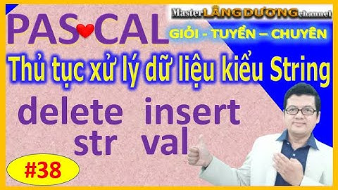 #38 PASCAL |String/Ansistring| Thủ tục delete, insert, str, val| GIỎI–TUYỂN-CHUYÊN