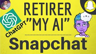 SUPPRIMER MY AI SNAPCHAT, comment DESACTIVER et enlever l'IA Chat GPT de Snap sur Android & Iphone