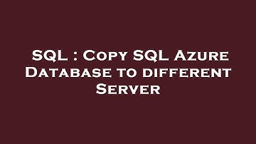 SQL : Copy SQL Azure Database to different Server