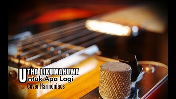 Utha Likumahuwa Untuk Apa Lagi Cover by Harmoniacs