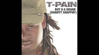 T-Pain - Buy U A Drank (no rap)