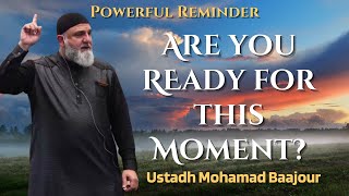 Powerful Reminder | Are We Ready for This Moment | Ustadh Mohamad Baajour