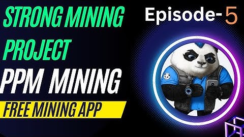 Strong mining app 2023.Episode-5.Mining application.PPM mining.Mining upto 14 years.All Things 5M