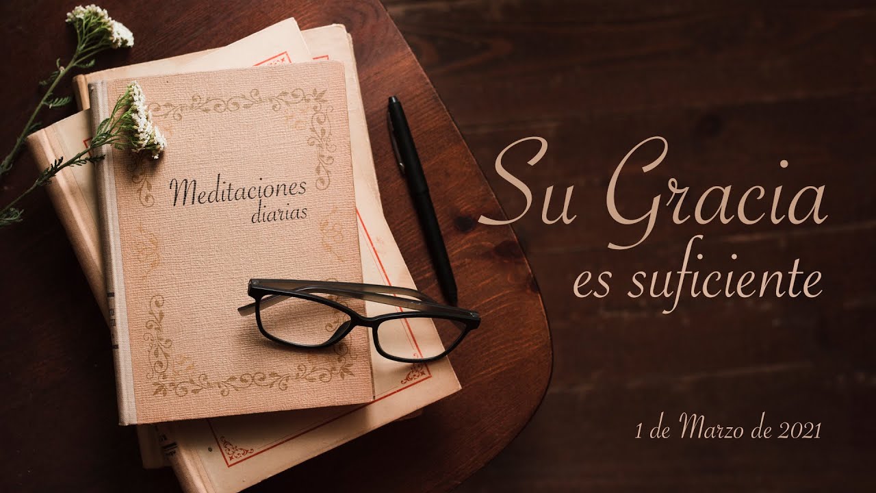 Matutinas diarias- '' Su Gracias es Suficiente''- Marzo 01,2021