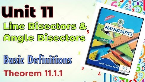 Class 9th | Unit 11 | Line bisectors Angle bisectors | Definitions Theorem 11.1.1 of Right bisector