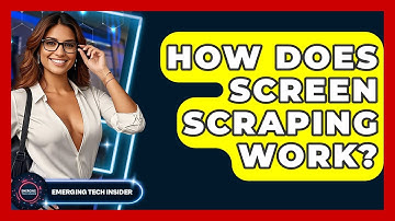 How Does Screen Scraping Work? - Emerging Tech Insider