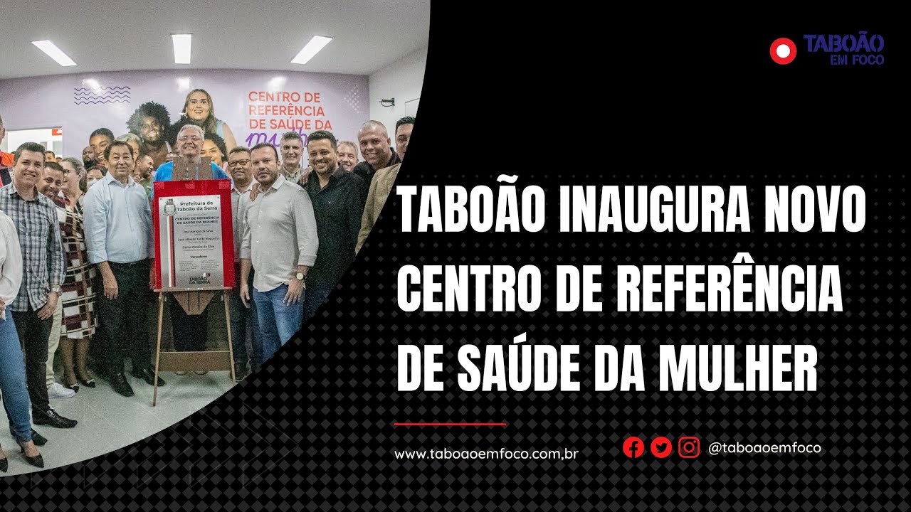 Prefeito Aprígio inauguração Centro de Referência de Saúde da Mulher de Taboão da Serra