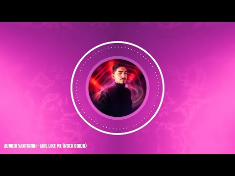 Girl Like Me (Rock Doido) • Junior Santorini •