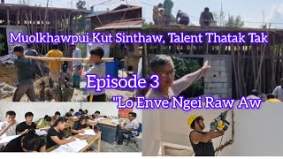 Muolkhawpui Kut Sinthaw,Talent Thatak tak/Episode 3/lo hang en nawk ei tiu/Muolhoi/17-5-24