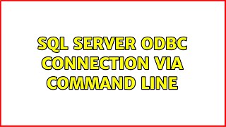 SQL Server ODBC Connection via Command Line