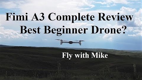 Fimi A3 Complete Review, The best Beginner Drone  Fly with Mike