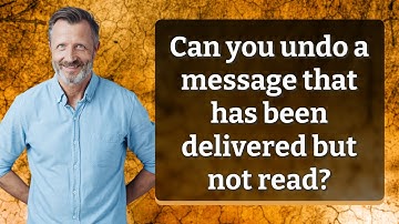 Can you undo a message that has been delivered but not read?