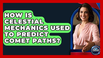 How Is Celestial Mechanics Used to Predict Comet Paths? - Profiles in Politics