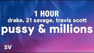 [1 HOUR] Drake, 21 Savage - Pussy \& Millions (Lyrics) ft. Travis Scott