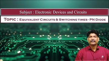 LEC07| EDC | Equivalent Circuits & Switching times - PN Diode  By Dr. Kiran Chand Raavi