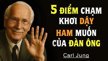 CARL JUNG: Chạm vào 5 điểm này trên cơ thể anh ấy… - ANH ẤY SẼ KHAO KHÁT BẠN CẢ ĐỜI