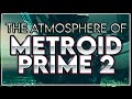 The Atmosphere of Metroid Prime 2: Echoes 👻