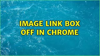 Image Link Box Off In Chrome