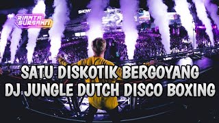 DJ JUNGLE DUTCH DISCO BOXING FULL BASS 2024 || SATU DISKOTIK BERGOYANG!!