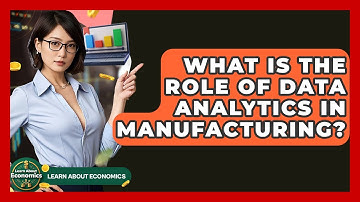 What Is The Role Of Data Analytics In Manufacturing? - Learn About Economics