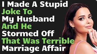 I Made A Stupid Joke To My Husband And He Stormed Off That Was  Terrible Marriage Affair