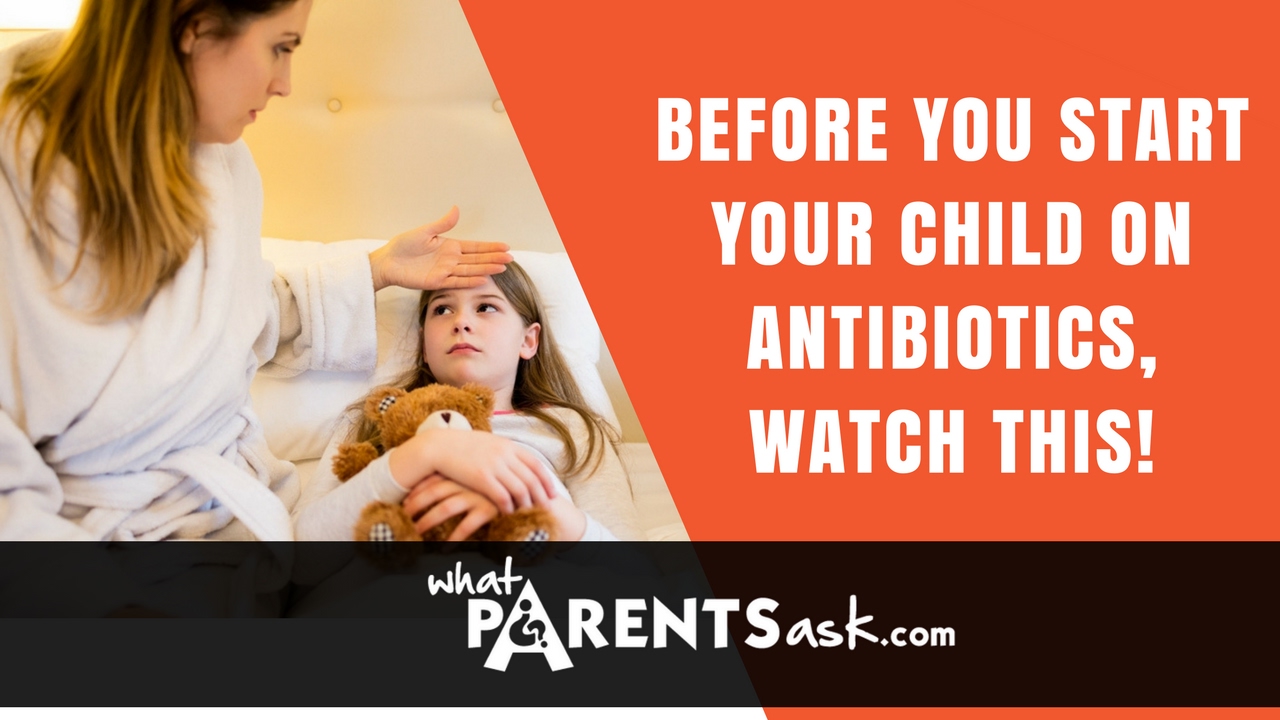 Before you start your child on antibiotics watch this. What Parents